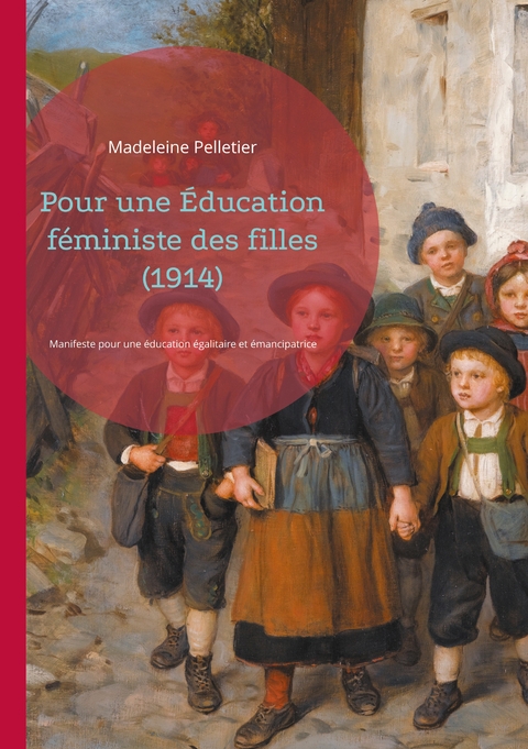 Pour une &Eacute;ducation f&eacute;ministe des filles (1914) - Madeleine Pelletier