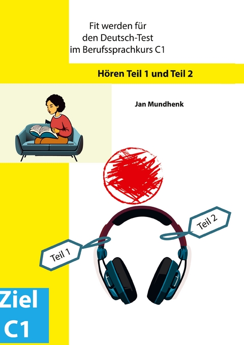 Fit werden f&uuml;r den Deutsch-Test f&uuml;r Berufssprachkurse C1: H&ouml;ren Teil 1 und Teil 2 - Jan Mundhenk