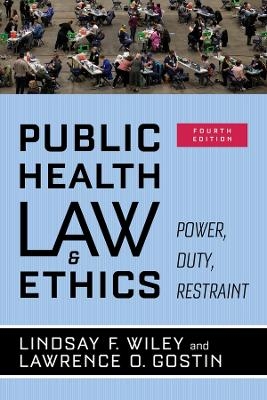 Public Health Law and Ethics - Lindsay F. Wiley, Lawrence O. Gostin