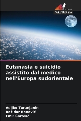 Eutanasia e suicidio assistito dal medico nell'Europa sudorientale - Veljko Turanjanin, Bozidar Banovic, Emir Ćorovic