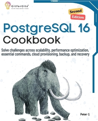 PostgreSQL 16 Cookbook (EditionSecond) - Peter G