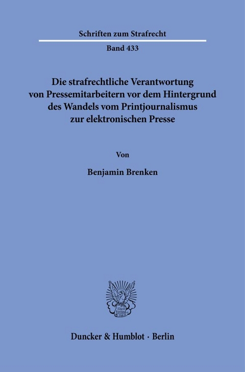 Die strafrechtliche Verantwortung von Pressemitarbeitern vor dem Hintergrund des Wandels vom Printjournalismus zur elektronischen Presse - Benjamin Brenken