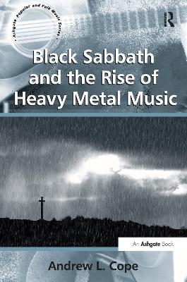 Black Sabbath and the Rise of Heavy Metal Music - Andrew L. Cope