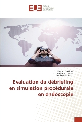 Evaluation du d&eacute;briefing en simulation proc&eacute;durale en endoscopie - M&eacute;riam Sabbah, Khadija Mzoughi, Dalila GARGOURI