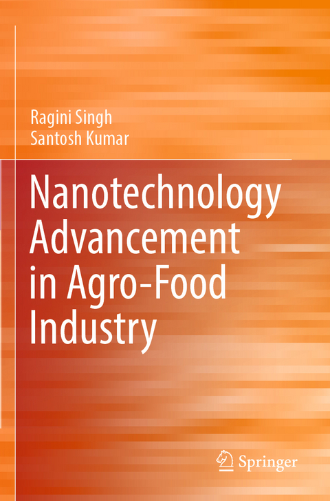 Nanotechnology Advancement in Agro-Food Industry - Ragini Singh, Santosh Kumar