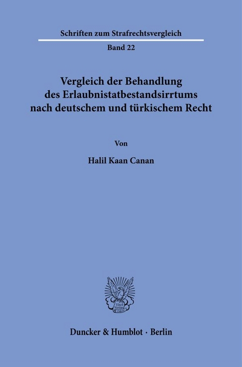 Vergleich der Behandlung des Erlaubnistatbestandsirrtums nach deutschem und t&uuml;rkischem Recht - Halil Kaan Canan