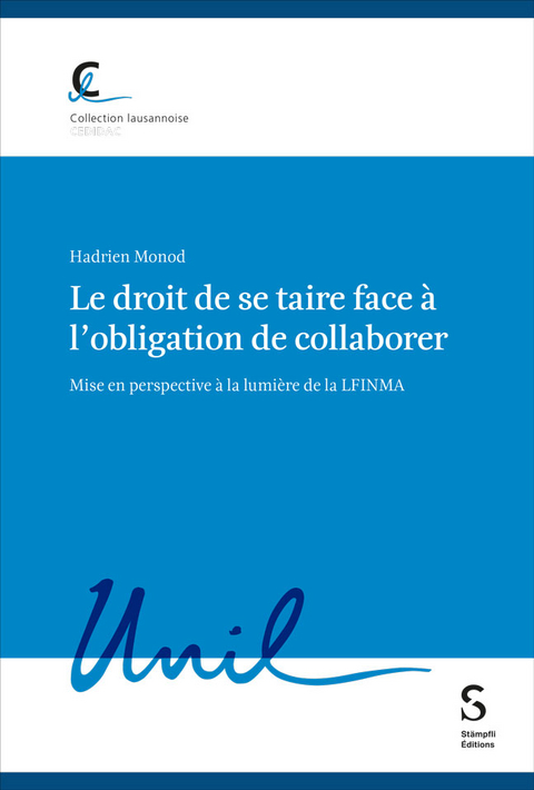 Le droit de se taire face &agrave; l&rsquo;obligation de collaborer - Hadrien Monod