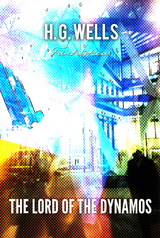 Lord of the Dynamos -  H. G Wells
