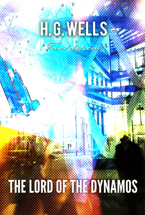 Lord of the Dynamos -  H. G Wells