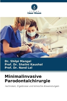 Minimalinvasive Parodontalchirurgie - Dr Shilpi Mangal, Dr Prof Shalini Kaushal, Dr Prof Nand Lal