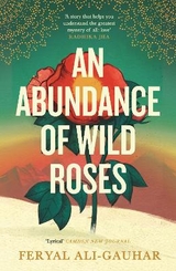 An Abundance of Wild Roses - Ali-Gauhar, Feryal