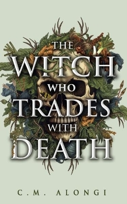 The Witch who Trades with Death - C.M. Alongi