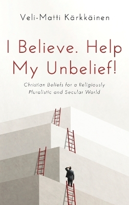 I Believe. Help My Unbelief! - Veli-Matti K&auml;rkk&auml;inen