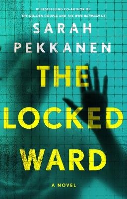 The Locked Ward - Sarah Pekkanen