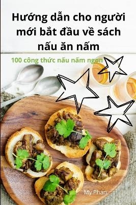 Hướng dẫn cho người mới bắt đầu về sách nấu ăn nấm