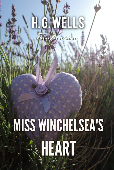 Miss Winchelsea's Heart -  H. G Wells
