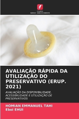 Avalia&ccedil;&atilde;o R&aacute;pida Da Utiliza&ccedil;&atilde;o Do Preservativo (Erup. 2021) - HOMIAN EMMANUEL TAHI, Eboi EHUI
