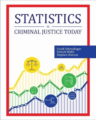 Statistics in Criminal Justice Today - Frank Schmalleger, Patrick Webb, Stephen Marson