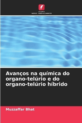 Avan&ccedil;os na qu&iacute;mica do organo-tel&uacute;rio e do organo-tel&uacute;rio h&iacute;brido - Muzzaffar Bhat