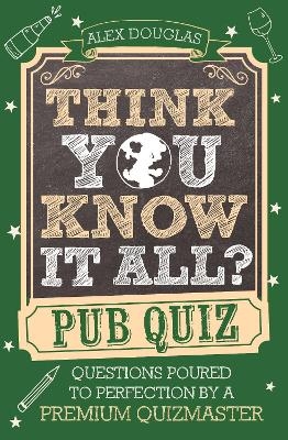 Think You Know It All?: Pub Quiz - Alex Douglas