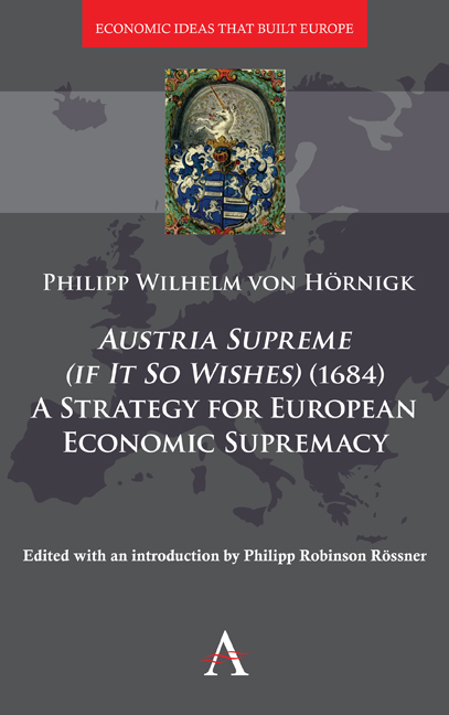 Austria Supreme (if it so Wishes) (1684): 'A Strategy for European Economic Supremacy&rsquo; - Philipp von H&ouml;rnigk