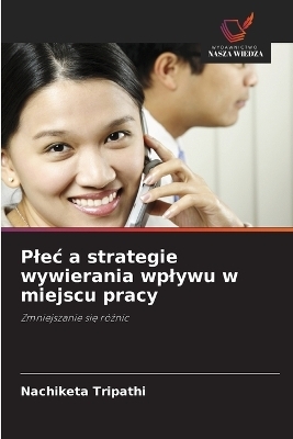 Plec a strategie wywierania wplywu w miejscu pracy - Nachiketa Tripathi
