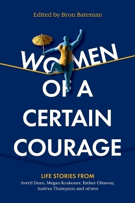 Women of a Certain Courage - Bron Bateman