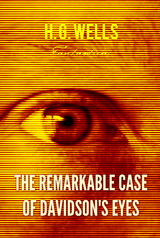 Remarkable Case of Davidson's Eyes -  H. G Wells