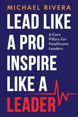 Lead Like a Pro, Inspire like a Leader - Michael Rivera