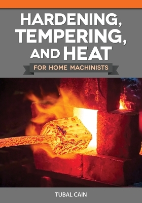 Hardening, Tempering, and Heat Treatment for Home Machinists - Tubal Cain
