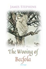 Wooing of Becfola -  James Stephens