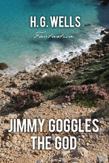 Jimmy Goggles The God -  H. G Wells