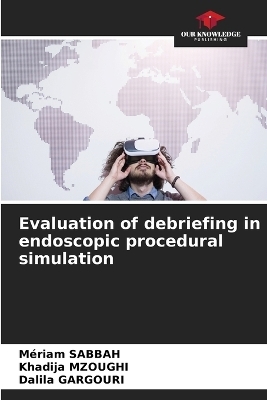 Evaluation of debriefing in endoscopic procedural simulation - M&eacute;riam Sabbah, Khadija Mzoughi, Dalila GARGOURI