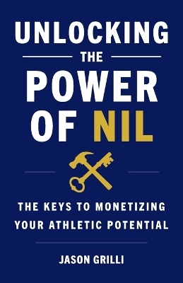Unlocking the Power of NIL - Jason Grilli