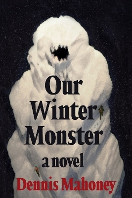 Our Winter Monster - Dennis Mahoney