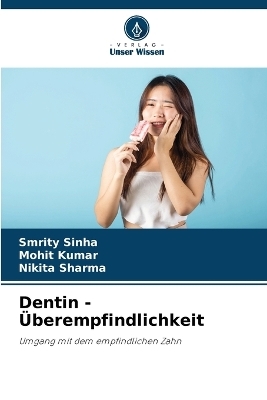 Dentin - &Uuml;berempfindlichkeit - Smrity Sinha, Mohit Kumar, Nikita Sharma