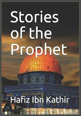 Stories of the Prophet -  Hafiz Ibn Kathir