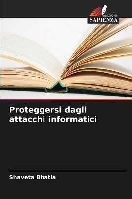 Proteggersi dagli attacchi informatici - Shaveta Bhatia