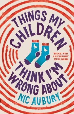 Things My Children Think I'm Wrong About - Nic Aubury