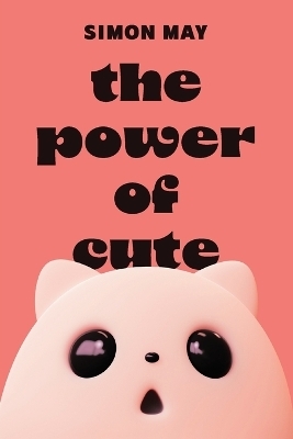 The Power of Cute - Simon May