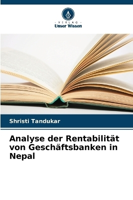 Analyse der Rentabilit&auml;t von Gesch&auml;ftsbanken in Nepal - Shristi Tandukar