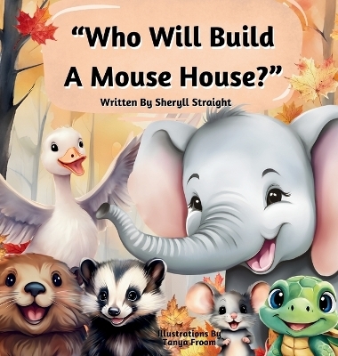 Who Will Build A Mouse House? - Sheryll Straight