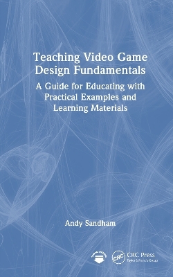 Teaching Video Game Design Fundamentals