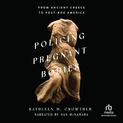 Policing Pregnant Bodies - Kathleen M Crowther