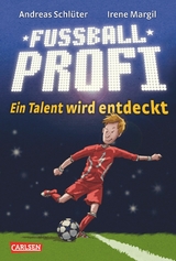 Fu&szlig;ballprofi 1: Ein Talent wird entdeckt - Irene Margil, Andreas Schl&uuml;ter
