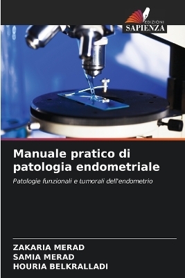 Manuale pratico di patologia endometriale - Zakaria Merad, SAMIA MERAD, HOURIA BELKRALLADI