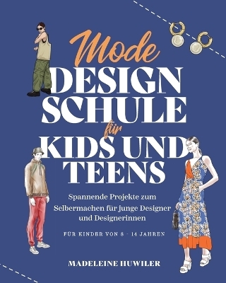 Mode Design Schule f&uuml;r Kids und Teens - Madeleine Huwiler