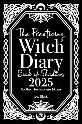 The Practicing Witch Diary - Book of Shadows - 2025 - Southern Hemisphere - Bec Black