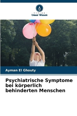 Psychiatrische Symptome bei körperlich behinderten Menschen - Ayman El Ghouty