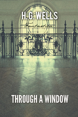 Through A Window -  H. G Wells